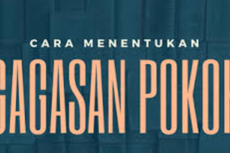 Gagasan Pokok Adalah: Pengertian, Ciri-Ciri, dan Jenisnya dalam Paragraf