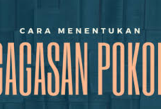 Gagasan Pokok Adalah: Pengertian, Ciri-Ciri, dan Jenisnya dalam Paragraf
