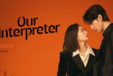 Ini Adegan Favorit! Link Nonton Drama Our Interpreter (2024) Episode 22-23 Subtitle Indonesia HD